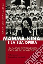 Mamma Nina e la sua opera. Un caso di cristianesimo popolare del Novecento libro