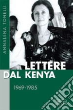 Lettere dal Kenya. 1969-1985