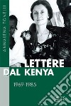 Lettere dal Kenya. 1969-1985 libro di Tonelli Annalena Tonelli B. (cur.) Laporta E. (cur.) Battistini M. T. (cur.)