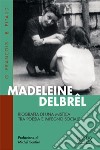 Madeleine Delbrêl. Biografia di una mistica tra poesia e impegno sociale libro