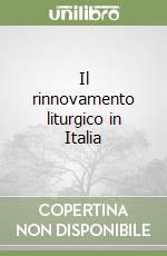 Il rinnovamento liturgico in Italia libro