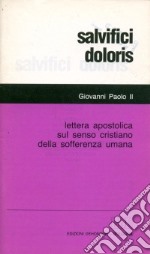 Salvifici doloris. Lettera apostolica sul senso cristiano della sofferenza umana libro