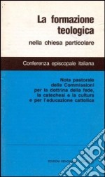 La formazione teologica nella Chiesa particolare. Nota pastorale delle Commissioni per la dottrina della fede, la catechesi e la cultura e per l'educazione cattolica libro