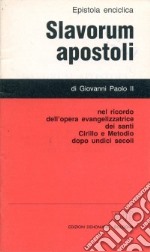 Slavorum apostoli. Lettera enciclica nel ricordo dell'opera evangelizzatrice dei Santi Cirillo e Metodio dopo undici secoli libro