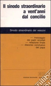 Il sinodo straordinario a vent'anni dal Concilio. Messaggio dei padri sinodali. Relazione finale. Discorso conclusivo del papa libro