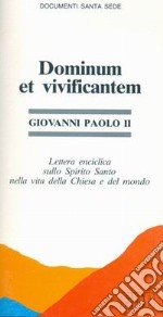 Dominum et vivificantem. Lettera enciclica sullo Spirito Santo nella vita della chiesa e del mondo libro