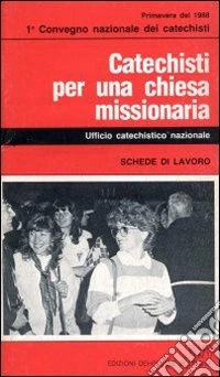 Catechisti per una Chiesa missionaria. Schede di lavoro. I convegno nazionale dei catechisti libro