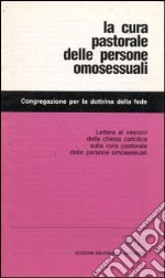 La cura pastorale delle persone omosessuali. Lettera ai vescovi della Chiesa cattolica sulla cura pastorale delle persone omosessuali libro