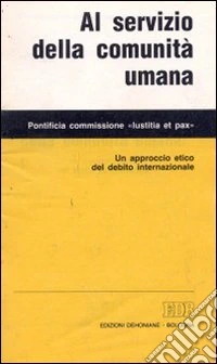Al servizio della comunità umana. Un approccio etico del debito internazionale libro