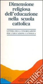 Dimensione religiosa dell'educazione nella scuola cattolica. Lineamenti per la riflessione e la revisione libro