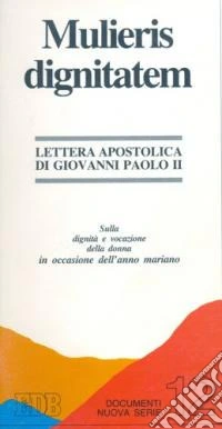 Mulieris dignitatem. Lettera apostolica sulla dignità e vocazione della donna in occasione dell'Anno Mariano libro