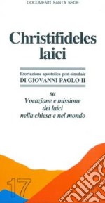 Christifideles laici. Esortazione apostolica postsinodale su vocazione e missione dei laici nella Chiesa e nel mondo libro