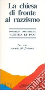 La chiesa di fronte al razzismo. Per una società più fraterna libro