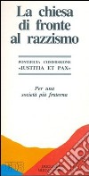 La chiesa di fronte al razzismo. Per una società più fraterna libro