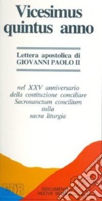 Vicesimus quintus annus. Lettera apostolica nel XXV anniversario della costituzione conciliare Sacrosanctum concilium sulla sacra liturgia libro