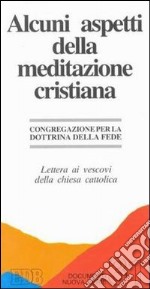 Alcuni aspetti della meditazione cristiana. Lettera ai vescovi della Chiesa cattolica libro