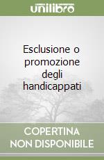 Esclusione o promozione degli handicappati