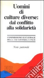 Uomini di culture diverse: dal conflitto alla solidarietà. Nota pastorale libro