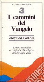 I cammini del Vangelo. Lettera apostolica ai religiosi e alle religiose dell'America latina libro