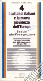 I cattolici italiani e la nuova giovinezza dell'Europa. Documento preparatorio alla XLI Settimana sociale (dal 2 al 5 aprile 1991) libro