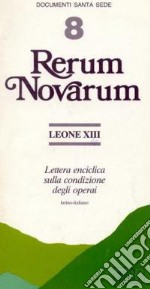 Rerum novarum. Lettera enciclica sulla condizione degli operai. Testo latino a fronte libro