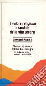 Il valore religioso e sociale della vita umana. Discorso ai vescovi dell'Emilia Romagna in visita «Ad limina» (venerdì 1 marzo 1991) libro