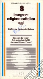 Insegnare religione cattolica oggi. Messaggio dei vescovi. Nota pastorale della CEI. Discorso di Giovanni Paolo II libro