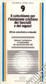 Il catechismo per l'iniziazione cristiana dei fanciulli e dei ragazzi. Nota per l'accoglienza e l'utilizzazione del catechismo della Cei libro