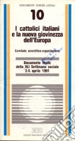 I cattolici italiani e la nuova giovinezza dell'Europa. Documento finale della XLI Settimana sociale (dal 2 al 5 aprile 1991) libro