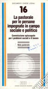 La pastorale per le persone impegnate in campo sociale e politico. Nota pastorale libro