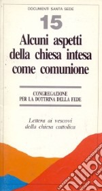 Alcuni aspetti della Chiesa intesa come comunione. Lettera ai vescovi della chiesa cattolica libro