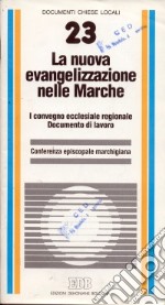 La nuova evangelizzazione nelle Marche. 1º Convegno ecclesiale regionale. Documento di lavoro libro