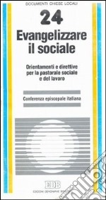 Evangelizzare il sociale. Orientamenti e direttive per la pastorale sociale e del lavoro libro