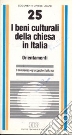 I beni culturali della Chiesa in Italia. Orientamenti libro