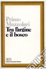 TRA L`ARGINE E IL BOSCO