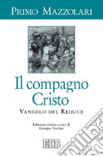 Il compagno Cristo. Vangelo del reduce libro