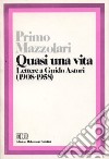 Quasi una vita. Lettere a Guido Astori (1908-1958) libro