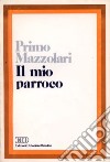 Il mio parroco. Confidenze di un povero prete di campagna libro