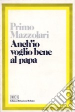 Anch'io voglio bene al papa libro