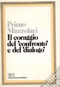 Il coraggio del confronto e del dialogo