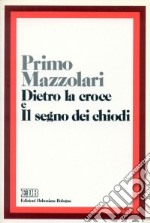 Dietro la croce. Il segno dei chiodi libro