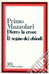 Dietro la croce. Il segno dei chiodi libro