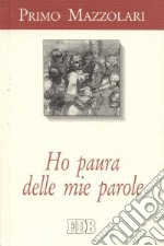 Ho paura delle mie parole. Scritti ai politici libro