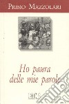 Ho paura delle mie parole. Scritti ai politici libro