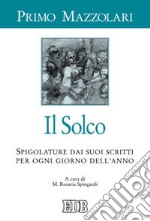 Il Solco. Spigolature dai suoi scritti per ogni giorno dell'anno libro