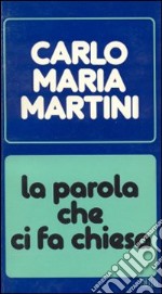 La parola che ci fa chiesa. Lettere e discorsi alla diocesi nell'anno 1980-1981 libro