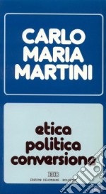 Etica, politica, conversione. Lettere, discorsi, interventi (1988) libro