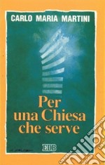 Per una Chiesa che serve. Lettere, discorsi e interventi 1993 libro