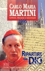 Ripartire da Dio. Lettere, discorsi e interventi 1995 libro