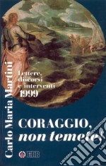 Coraggio, non temete! Lettere, discorsi e interventi 1999 libro